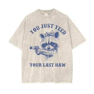 Oversized You Just Yeed Your Last Haw Shirt for Women