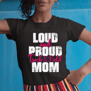 Loud And Proud  Track And Field Mom TShirt