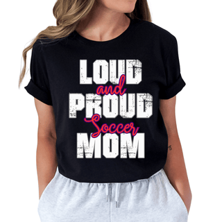 Loud And Proud  Soccer Mom TShirt